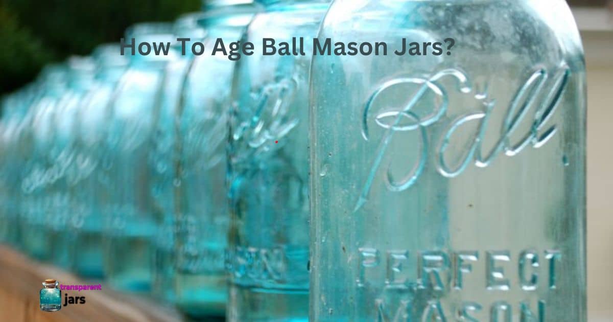 How To Age Ball Mason Jars?