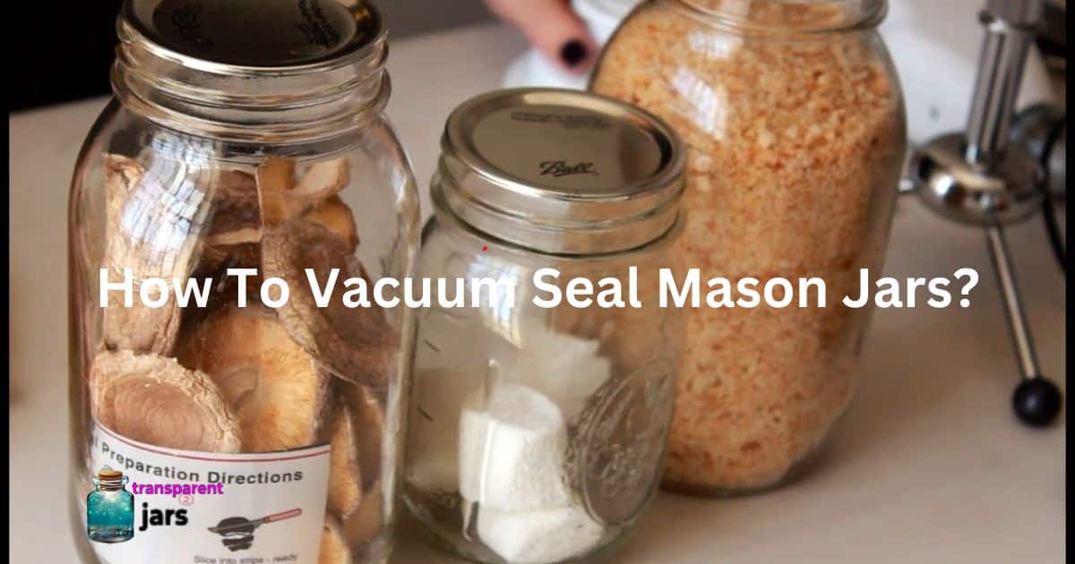 How To Vacuum Seal Mason Jars?