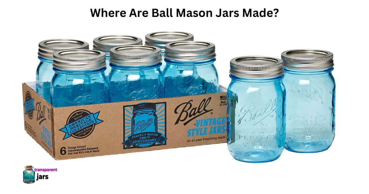 Where Are Ball Mason Jars Made?