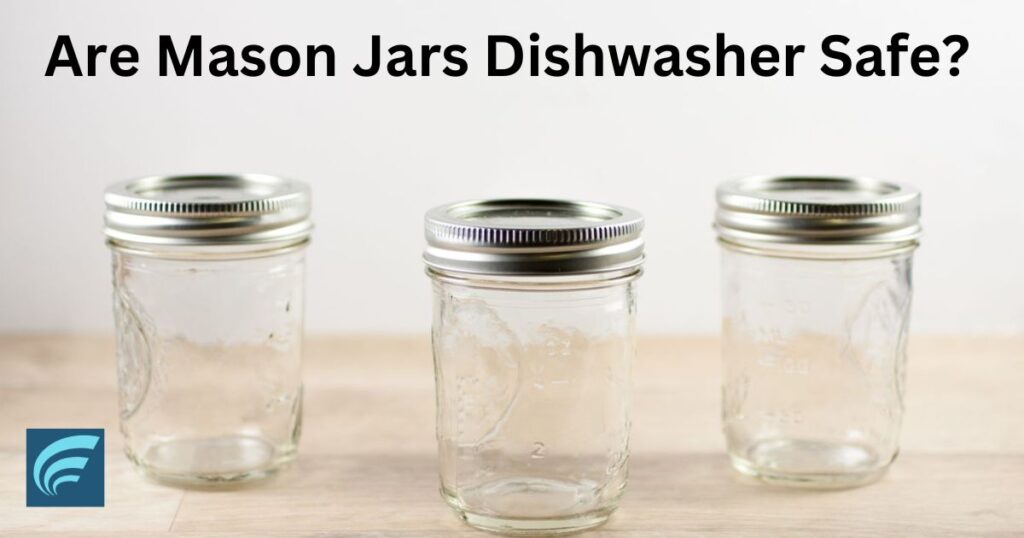 Are All Mason Jars Dishwasher Safe?