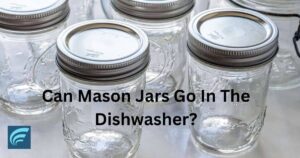 Can Mason Jars Go In The Dishwasher?